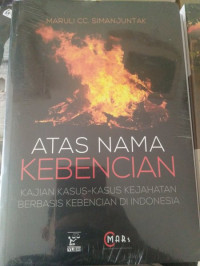 Image of Atas Nama Kebencian : Kajian Kasus-Kasus Kejahatan Berbasis Kebencian di Indonesia