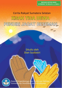Image of Kisah tiga dewa pendiri jagat Besemah : cerita rakyat Sumatera Selatan