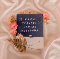 Image of Kamu Terlalu Banyak Bercanda