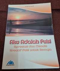 Image of Aku Adalah Puisi Apresiasi dan Menulis Kreatif Puisi untuk Remaja