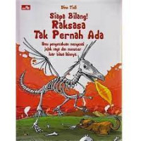 Image of Siapa Bilang! Raksasa Tak Pernah Ada : Ilmu pengetahuan mengenai jejak naga dan monster luar biasa lainnya