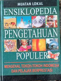 Image of Ensiklopedia Pengetahuan Populer 6; Mengenal Tokoh-tokoh Indonesia dan Pelajar Berprestasi
